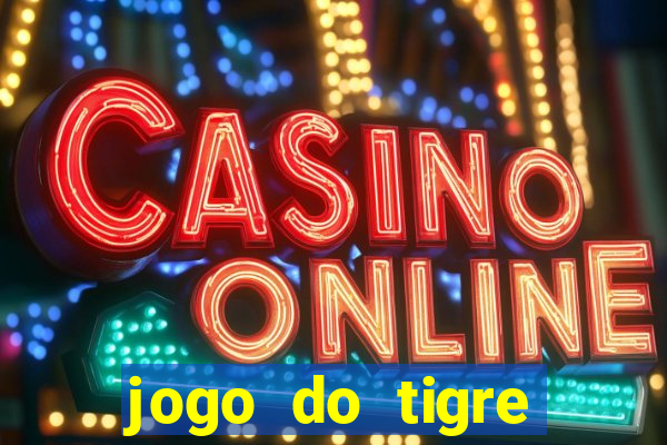 jogo do tigre ganha dinheiro mesmo